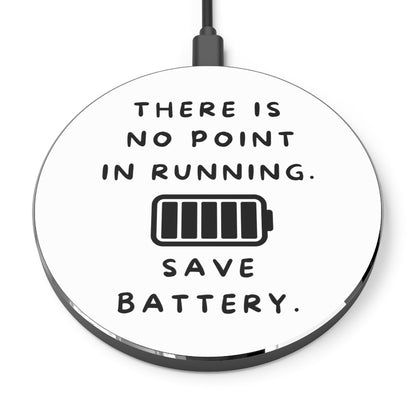 "There is no point in running. Save battery." White Wireless Charger