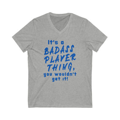 BADASS PLAYER THING Unisex Jersey Short Sleeve V-Neck Tee