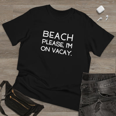 BEACH PLEASE, I'M ON VACAY Unisex Deluxe T-shirt