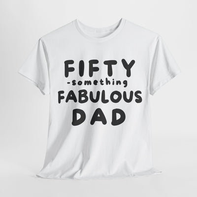 FIFTY-SOMETHING FABULOUS DAD Heavy Cotton Tee