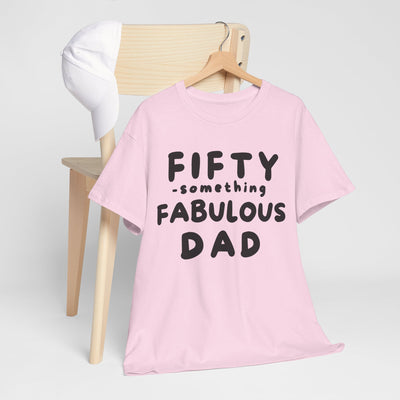 FIFTY-SOMETHING FABULOUS DAD Heavy Cotton Tee