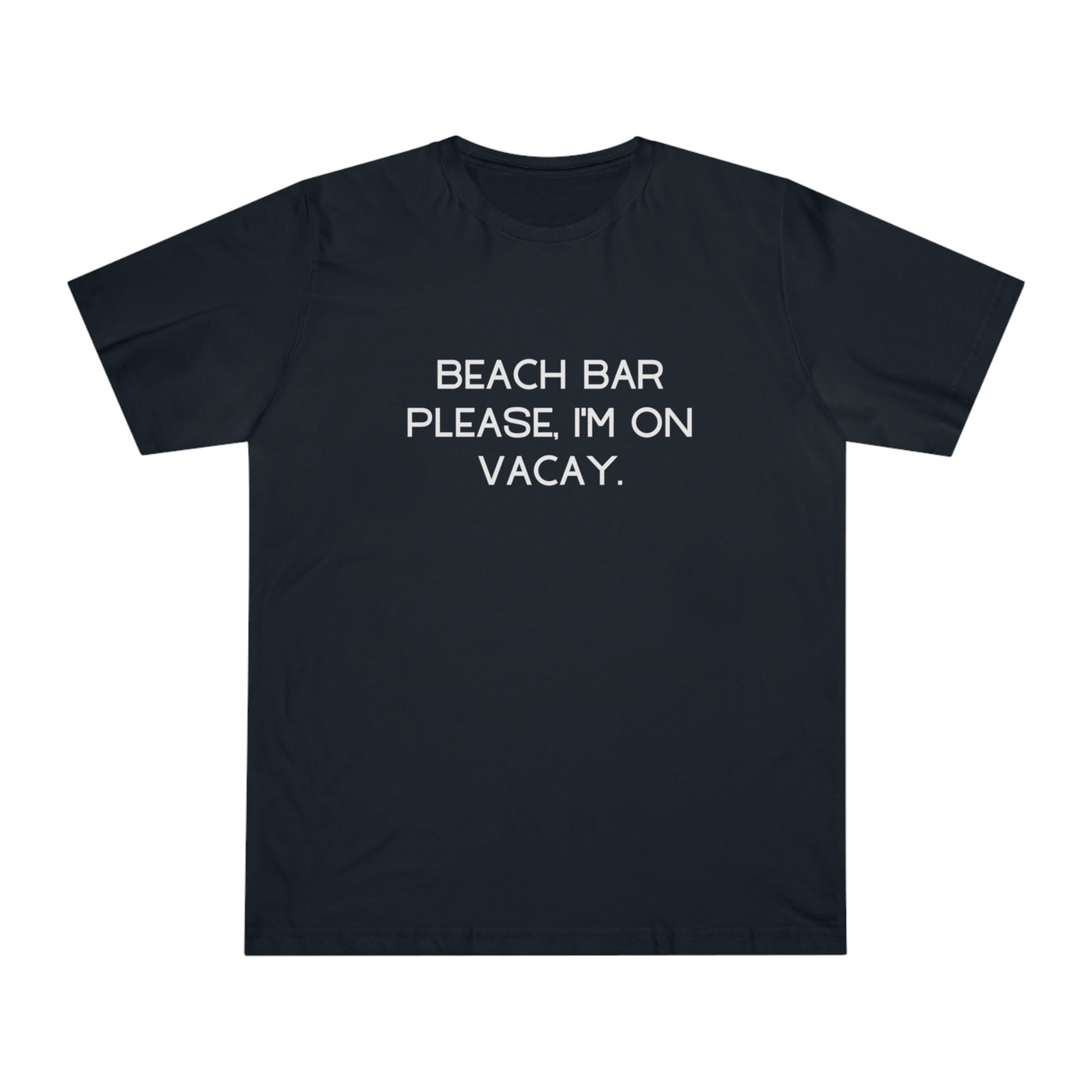BEACH BAR PLEASE, I'M ON VACAY Unisex Deluxe T-shirt