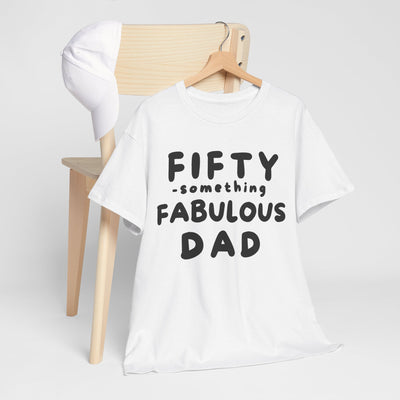 FIFTY-SOMETHING FABULOUS DAD Heavy Cotton Tee