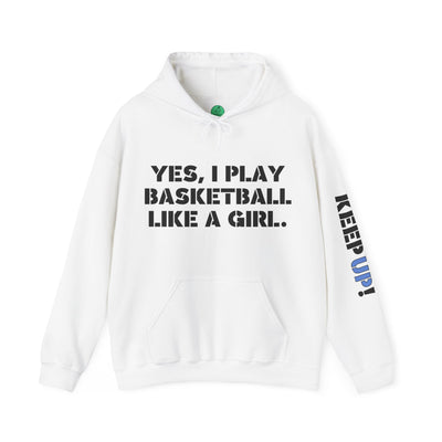 YES I PLAY BASKETBALL LIKE A GIRL. TRY TO KEEP UP! Unisex Heavy Blend™ Hooded Sweatshirt