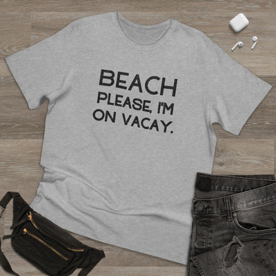 BEACH PLEASE, I'M ON VACAY Unisex Deluxe T-shirt