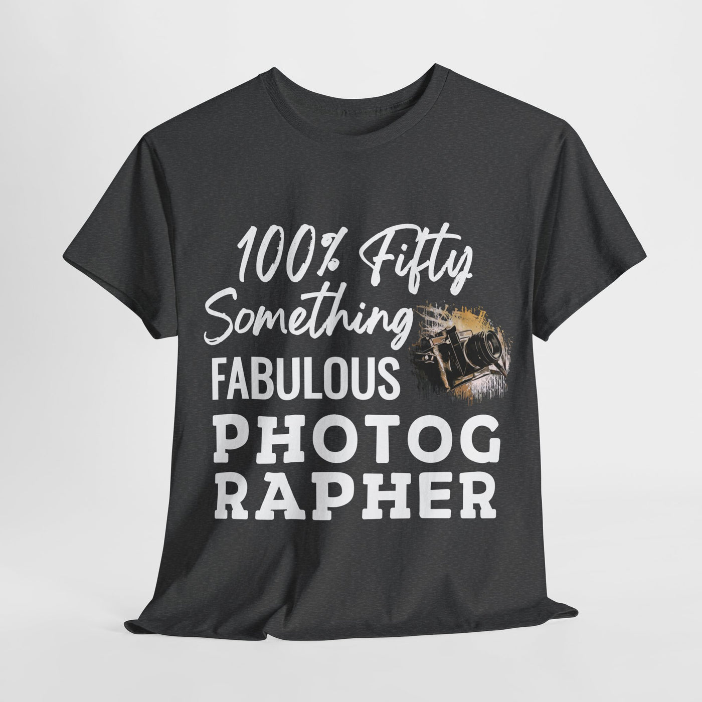 FIFTY-SOMETHING FABULOUS PHOTOGRAPHER Unisex Heavy Cotton Tee