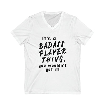 BADASS PLAYER THING Unisex Jersey Short Sleeve V-Neck Tee