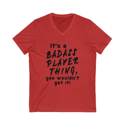 BADASS PLAYER THING Unisex Jersey Short Sleeve V-Neck Tee