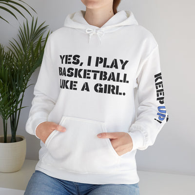 YES I PLAY BASKETBALL LIKE A GIRL. TRY TO KEEP UP! Unisex Heavy Blend™ Hooded Sweatshirt