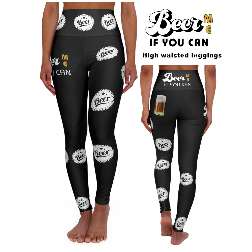 BEER ME IF YOU CAN High Waisted Leggings (AOP)