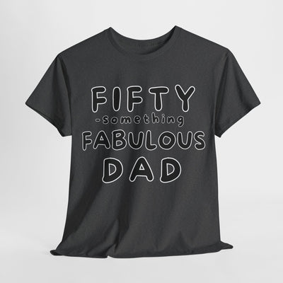 FIFTY-SOMETHING FABULOUS DAD Heavy Cotton Tee