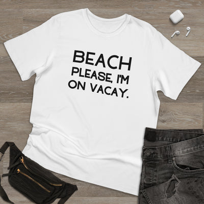 BEACH PLEASE, I'M ON VACAY Unisex Deluxe T-shirt
