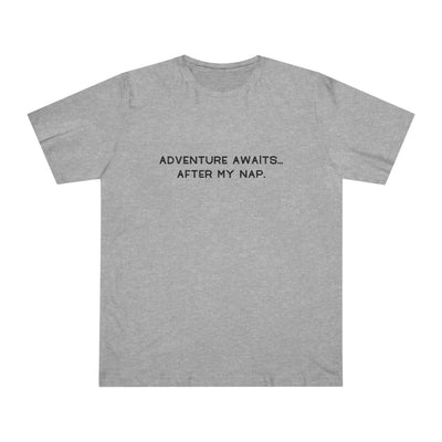 ADVENTURE AWAITS... AFTER MY NAP Unisex Deluxe T-shirt