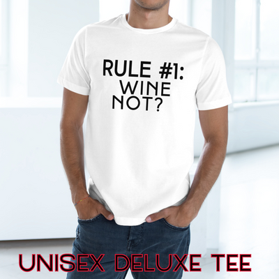 RULE NUMBER 1: WINE NOT? Unisex Deluxe T-shirt