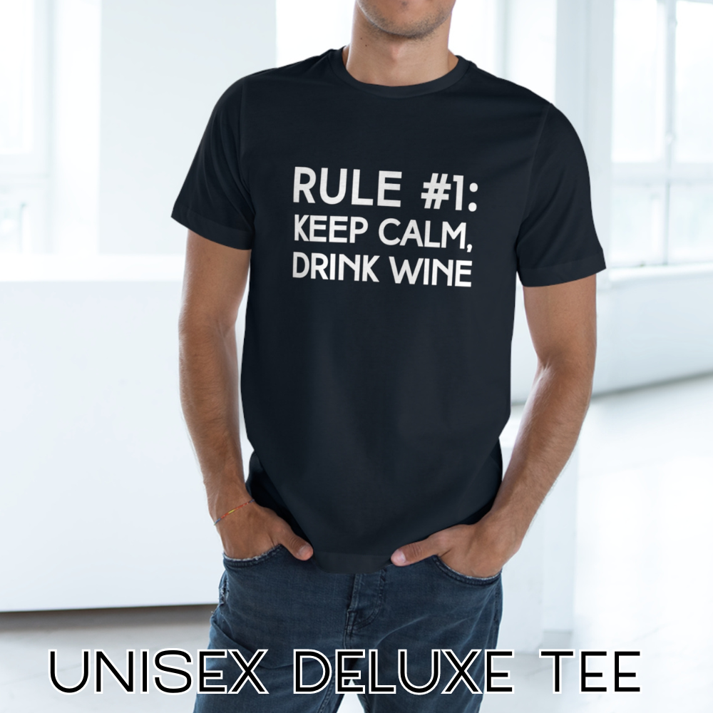 RULE NUMBER 1: KEEP CALM, DRINK WINE Unisex Deluxe T-shirt