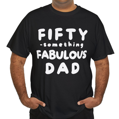 FIFTY-SOMETHING FABULOUS DAD Heavy Cotton Tee