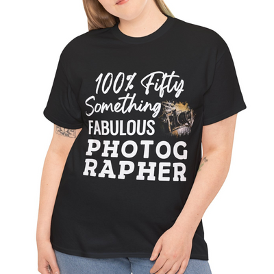 FIFTY-SOMETHING FABULOUS PHOTOGRAPHER Unisex Heavy Cotton Tee
