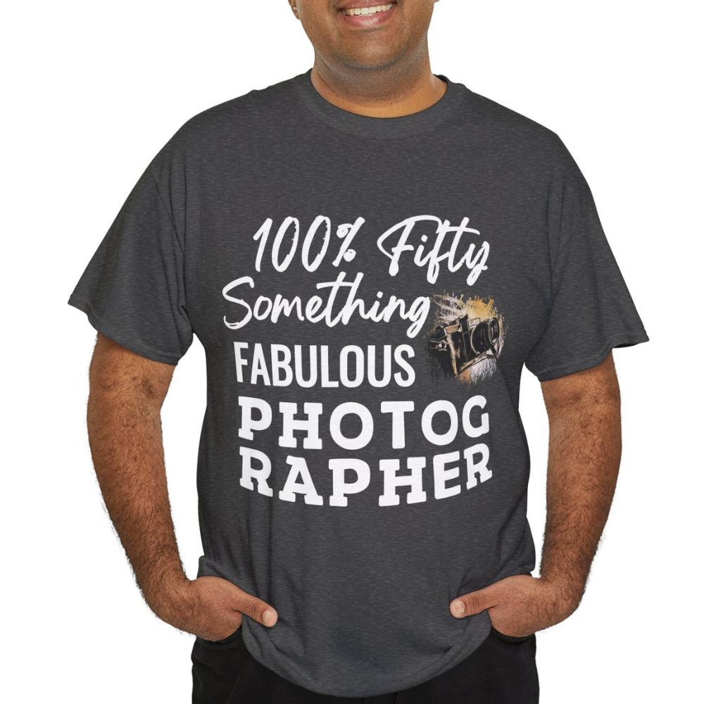FIFTY-SOMETHING FABULOUS PHOTOGRAPHER Unisex Heavy Cotton Tee