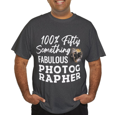 FIFTY-SOMETHING FABULOUS PHOTOGRAPHER Unisex Heavy Cotton Tee
