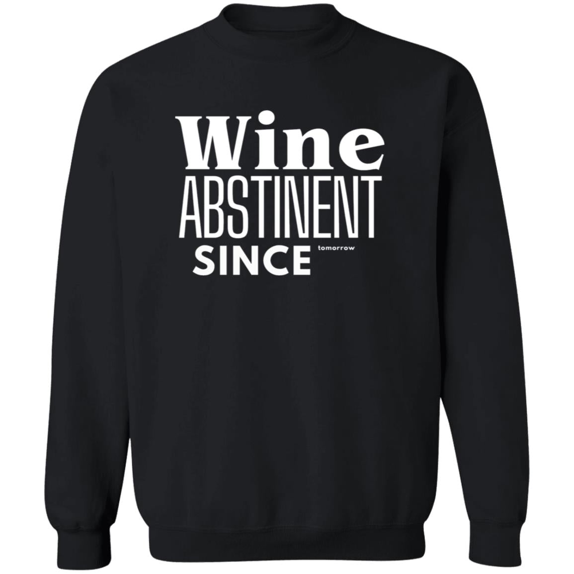 WINE ABSTINENT TOMORROW Crewneck Pullover Sweatshirt