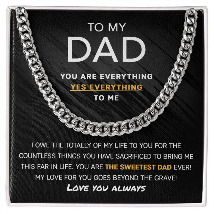 To my Dad - Yes everything to me - Cuban Link Necklace