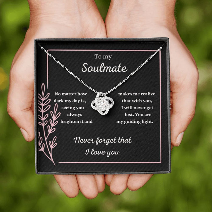 To my Soulmate - Never forget that I love you - Knot Necklace
