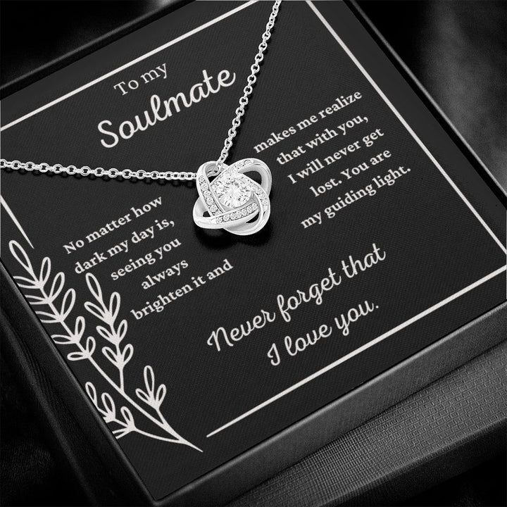 To my Soulmate - Never forget that I love you - Knot necklace