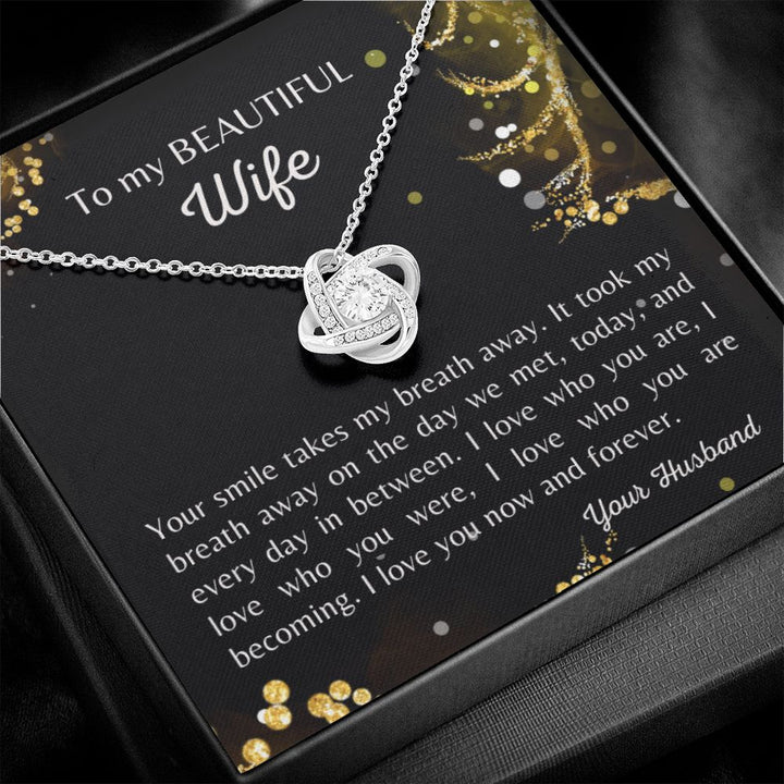 To my beautiful Wife - Your smile takes my breath away - Knot necklace