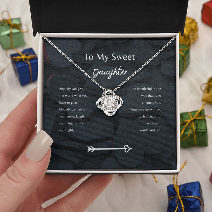 To my Sweet Daughter - Nobody can give what you have to give - Knot Necklace