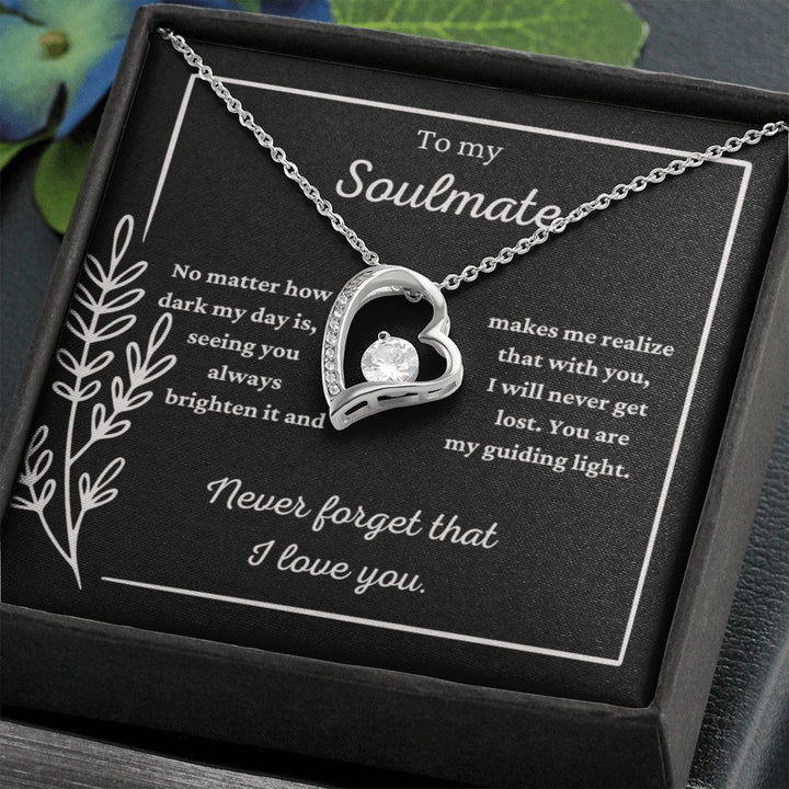 To my Soulmate "Never forget that I love you."